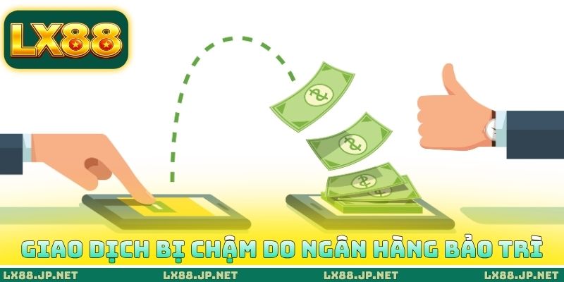 Giao dịch bị chậm do ngân hàng bảo trì
