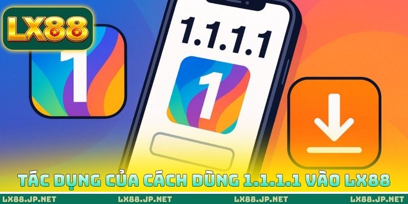 Tác dụng của cách dùng 1.1.1.1 vào LX88