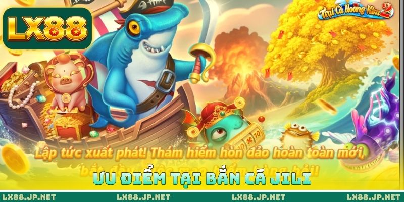 Ưu điểm tại bắn cá JILI